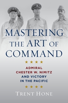 Paperback Mastering the Art of Command: Admiral Chester W. Nimitz and Victory in the Pacific Book