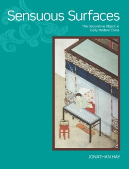 Hardcover Sensuous Surfaces: The Decorative Object in Early Modern China Book