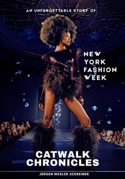 Catwalk Chronicles: An Unforgettable Story of New York Fashion Week