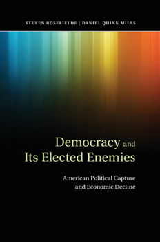 Paperback Democracy and Its Elected Enemies: American Political Capture and Economic Decline Book