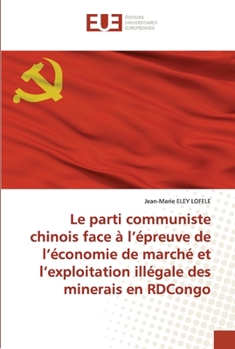 Paperback Le parti communiste chinois face à l'épreuve de l'économie de marché et l'exploitation illégale des minerais en RDCongo [French] Book