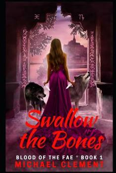 Swallow the Bones - Book #1 of the Blood of the Fae