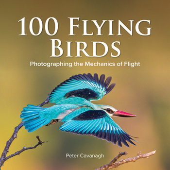 Hardcover 100 Flying Birds: Photographing the Mechanics of Flight Book