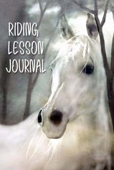 Riding Lesson Journal: White Horse Painting Logbook for Horseback Riding Lessons | Great Gift for all Horse Lovers!