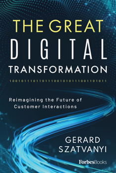 Hardcover The Great Digital Transformation: Reimagining the Future of Customer Interactions Book