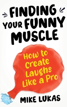 Paperback Finding Your Funny Muscle: How to Create Laughs Like a Pro Book