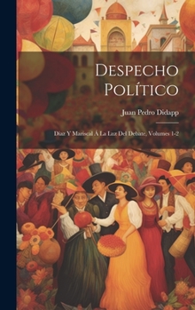 Hardcover Despecho Político: Díaz Y Mariscal Á La Luz Del Debate, Volumes 1-2 [Spanish] Book