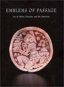 Emblems of Passage: Art of Africa, Oceania and the Americas