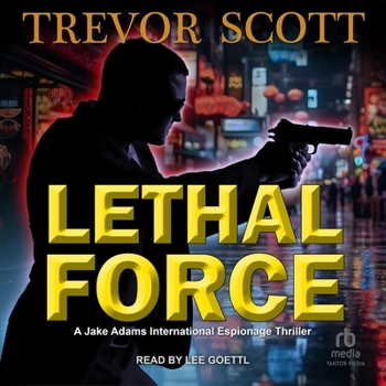 Lethal Force - Book #9 of the Jake Adams International Thriller