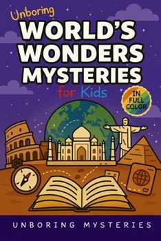 Unboring World's Wonders Mysteries for Kids: Funny, Fascinating Guide to the World's Strangest Wonders, Weird Facts, and Unexplained Mysteries (Earth's Greatest Mysteries for Kids)