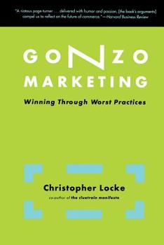 Paperback Gonzo Marketing: Winning Through Worst Practices Book