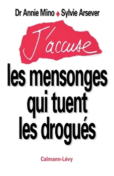 j'accuse les mensonges qui tuent les drogués (French Edition)