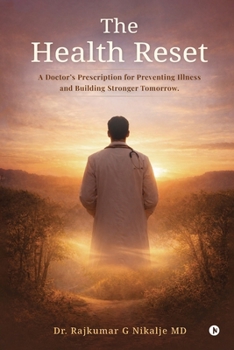 The Health Reset: A Doctor's Prescription for Preventing Illness and Building Stronger Tomorrow.