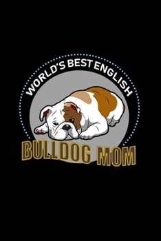 World's best englesh bulldog mom: Food Journal | Track your Meals | Eat clean and fit | Breakfast Lunch Diner Snacks | Time Items Serving Cals Sugar Protein Fiber Carbs Fat | 110 pages