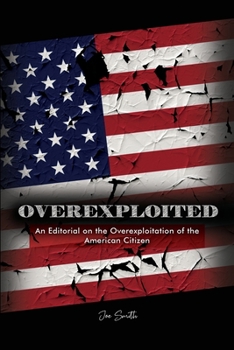 Paperback Overexploited: An Editorial on the Overexploitation of the American Citizen Book