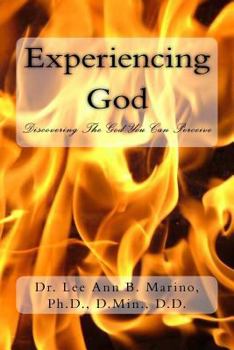 Experiencing God: Discovering The God You Can Perceive