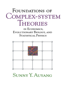 Paperback Foundations of Complex-System Theories: In Economics, Evolutionary Biology, and Statistical Physics Book
