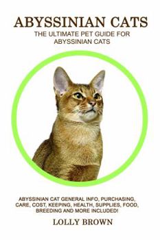 Paperback Abyssinian Cats: Abyssinian Cat General Info, Purchasing, Care, Cost, Keeping, Health, Supplies, Food, Breeding and More Included! The Book