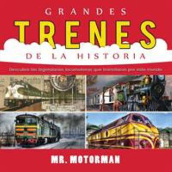 Paperback Grandes Trenes de la Historia: Descubre las legendarias locomotoras que transitaron por este mundo [Spanish] Book