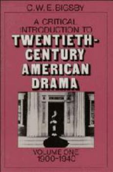 Hardcover A Critical Introduction to Twentieth-Century American Drama: Volume 1, 1900-1940 Book