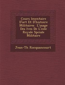 Paperback Cours &#65533;l&#65533;mentaire D'art Et D'histoire Militaires &#65533; L'usage Des &#65533;l&#65533;ves De L'&#65533;cole Royale Sp&#65533;ciale Mili [French] Book