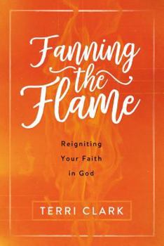 Paperback Fanning the Flame: Reigniting Your Faith in God Book