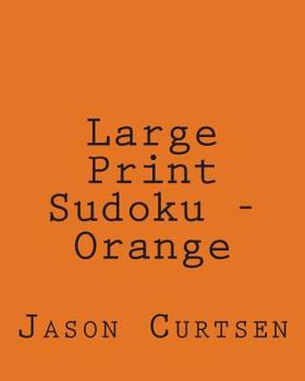 Paperback Large Print Sudoku - Orange: Fun, Large Print Sudoku Puzzles [Large Print] Book