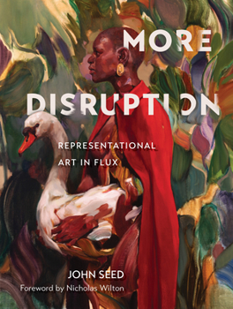 Hardcover More Disruption: Representational Art in Flux (a Contemporary Art Book with 300 Modern Realism Works and Q&A Insights from 43 Global Realist Artists, Book
