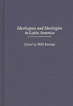 Ideologues and Ideologies in Latin America: (Contributions in Latin American Studies)