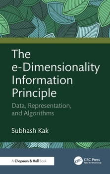 Hardcover The e-Dimensionality Information Principle: Data, Representation, and Algorithms Book