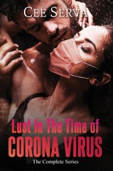 Paperback Lust in The Time of Corona Virus (Complete Series): Erotic Contemporary Romance Book