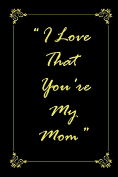 I Love That You Are My Mom Journal Notebook with 2020 Calendar Gift Book for Mom As a Journal Notebook with Calendar Of 2020 : I Love That You Are My Mom Journal Notebook with 2020 Calendar