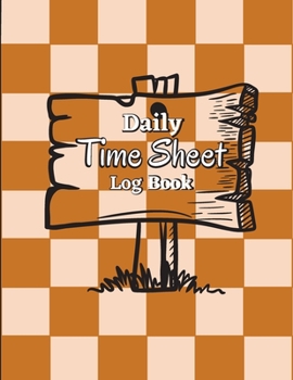 Paperback Daily Time Sheet Log Book: Work Hours Log Employee Time Log In And Out Sheet Work Time Record Book