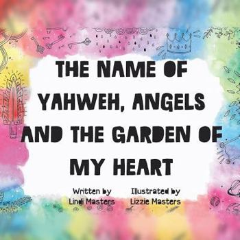 Paperback The name of Yahweh, Angels and the garden of my Heart Book