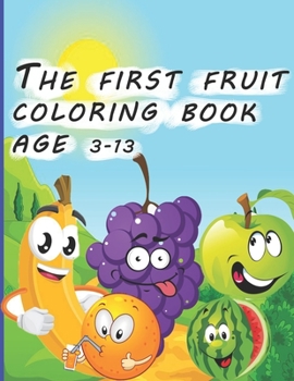 Paperback The first fruit coloring book age 3-13: Activity Book; (30 Pages, Blank, 8.5 x 11) Book
