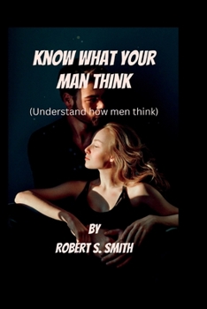 Paperback Know What Your Man Think: Understand How Men Think Book