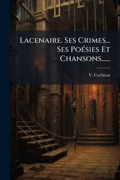 Paperback Lacenaire. Ses Crimes... Ses Poésies Et Chansons...... [French] Book