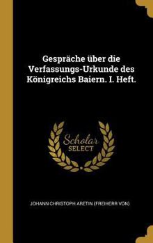 Hardcover Gespräche über die Verfassungs-Urkunde des Königreichs Baiern. I. Heft. [German] Book