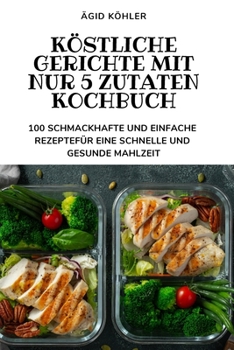Paperback Köstliche Gerichte Mit Nur 5 Zutaten Kochbuch [German] Book