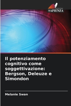 Paperback Il potenziamento cognitivo come soggettivazione: Bergson, Deleuze e Simondon [Italian] Book