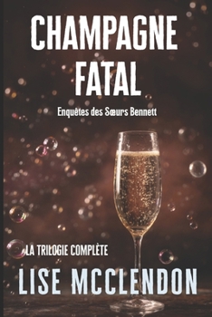 Champagne Fatal: la trilogie complète (Enquêtes des Sœurs Bennett) (French Edition)