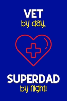 Paperback Vet by day, Superdad by night!: Dad Gifts for Vets: Novelty Gag Notebook Gift: Lined Paper Paperback Journal for Writing, Sketching or Doodling Book