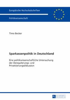 Hardcover Sparkassenpolitik in Deutschland: Eine politikwissenschaftliche Untersuchung der Deregulierungs- und Privatisierungsdiskussion [German] Book