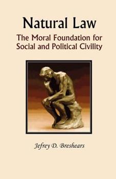 Paperback Natural Law: The Moral Foundation for Social and Political Civility Book