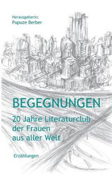 Paperback Begegnungen: 20 Jahre Literaturclub der Frauen aus aller Welt [German] Book