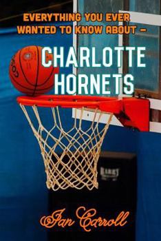 Everything You Ever Wanted to Know About Charlotte Hornets
