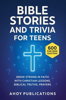 Bible Stories and Trivia for Teens: Grow Strong in Faith with Christian Lessons, Biblical Truths, Prayers, and 600 Fun Quiz Questions (Bringing History to Life)
