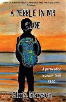 Paperback A pebble in my shoe: A paramedics recovery from PTSD Book