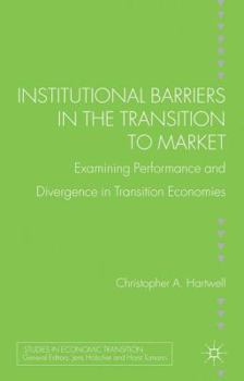 Hardcover Institutional Barriers in the Transition to Market: Examining Performance and Divergence in Transition Economies Book