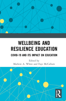 Hardcover Wellbeing and Resilience Education: Covid-19 and Its Impact on Education Book